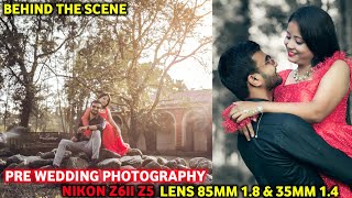 Pre Wedding Photography || Behind The Scene || Nikon Z6ii & Nikon Z5 || Lens 85MM 1.8 & 35MM 1.4
