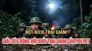 Chiến Dịch Giải Cứu Cảm T.ử – Đột Kích Trại Giam Pol Pot Giữa Rừng M.áu Lửa