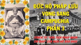 ĐỨC HỘ PHÁP LƯU VONG SANG CAMPUCHIA PHẦN 3