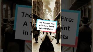 The Triangle Fire A Turning Point in Labor Rights#history  #hiddenhistory #facts