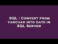 SQL : Convert from varchar into date in SQL Server