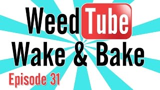 WEEDTUBE WAKE \u0026 BAKE! - (Episode 31)