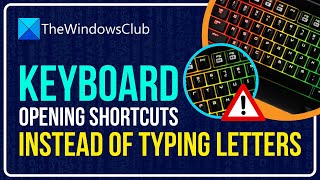 Keyboard opening shortcuts instead of typing letters in Windows 11/10