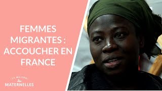 Femmes migrantes : accoucher en France - La Maison des maternelles #LMDM