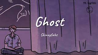 Ghost - Skinnyfabs ( Unofficial Lyrics )