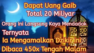 Amalan Kaya Mendadak ! Dapat 20 Miliar Tengah Malam, Akibat Membaca Dzikir ini