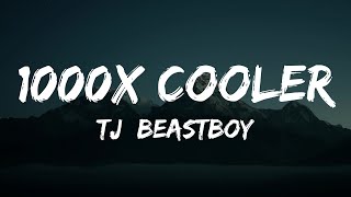 TJ_beastboy - 1000x COOLER (Lyrics)