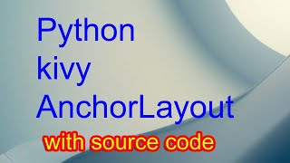 Python @kivy AnchorLayout ,Boxlayout android app with source code