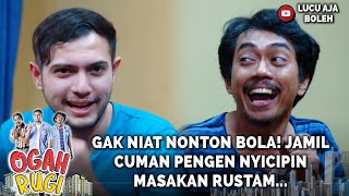 GAK NIAT NONTON BOLA! JAMIL CUMAN PENGEN NYICIPIN MASAKAN RUSTAM... - OGAH RUGI