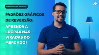 Padrões Gráficos de Reversão - Aprenda a lucrar nas viradas do mercado!