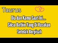 Taurus 😇 Dia dan Kamu Saat Ini.. Siksa Bathin Yang Dia Rasakan Setelah Berpisah