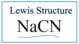 How to Draw the Lewis Dot Structure for NaCN: Sodium cyanide