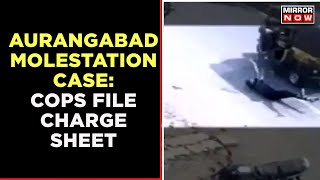 Aurangabad Molestation Case | Cops File Charge Sheet Against The Accused | English News | Mirror Now