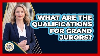 What Are the Qualifications for Grand Jurors?
