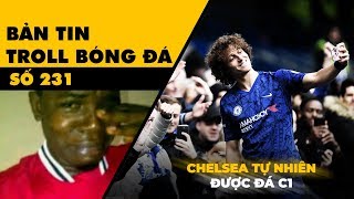 Bản tin Troll Bóng Đá số 231: M.U khóc lóc, Chelsea chưa hiểu tại sao mình được uống bia