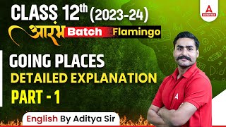 Going Places Detailed Explanation | Class 12 English Flamingo Chapter 8 | By Aditya Sir ( Part 1 )