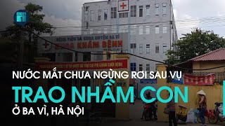 Vụ trao nhầm con ở Ba Vì, Hà Nội: Nước mắt chưa ngừng rơi | VTC1