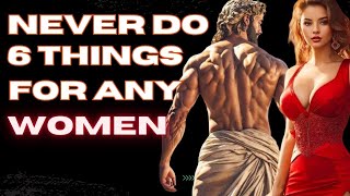 NEVER do for Women this 6 Things | Stoicism || You should Never do this for Women
