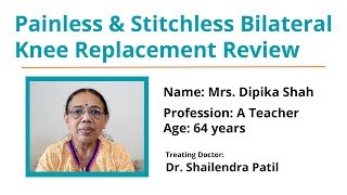 Painless \u0026 Bilateral Knee Replacement Surgery in Thane \u0026 Mulund, Mumbai | Mrs. Dipika Shah Review