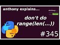range(len(...)) is almost always wrong in python (beginner) anthony explains #345