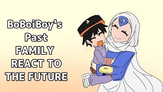 BoBoiBoy's past Family reacts to the Future. /part.1