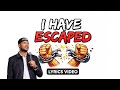 I HAVE ESCAPED (Lyrics Video) || Lawrence Oyor