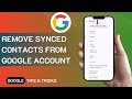 How To Remove Synced Contacts From Google Account (Gmail) On Any Android