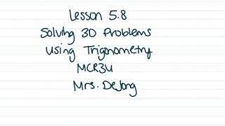 MCR3U - 5.8 Solving 3D Problems Using Trigonometry
