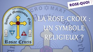 Rose-Quoi ? | La Rose-Croix : un symbole religieux ?