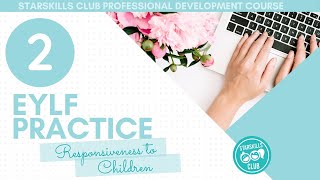 EYLF Practice #2 Responsiveness to Children l EYLF Course l EYLF PD l Everything EYLF