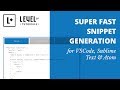 Super Fast Snippet Generation for VSCode, Sublime Text & Atom