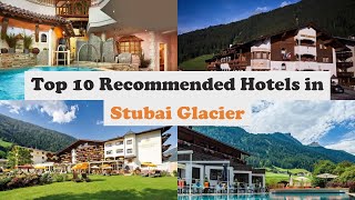 Top 10 Recommended Hotels In Stubai Glacier | Luxury Hotels In Stubai Glacier