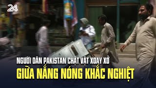 Người dân Pakistan chật vật xoay xở giữa nắng nóng khắc nghiệt | VTV24