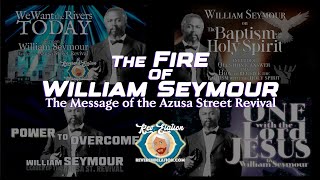 The Message of the Azusa Street Revival - The Fire of William Seymour