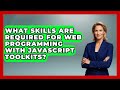 What Skills Are Required for Web Programming With JavaScript Toolkits? | JavaScript Toolkit News