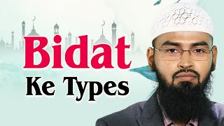 Kya Bidat Ke Types Hote Hai Aur Bidat Hasana Kya Hai By Adv. Faiz Syed