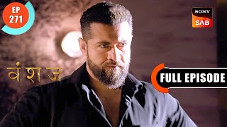 DJ Aur Gargi Ko Pata Chala Sach | Vanshaj | Ep 271 | Full Episode | 22 April 2024