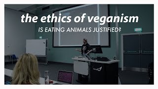 Why Vegan? Is Eating Animals Justified - Exeter College Speech 2018