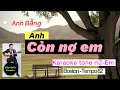 ANH CÒN NỢ EM-(Anh Bằng)-Karaoke Tone Nữ(2)-Em-Boston-T62-Quốc Hiệp #karaoke