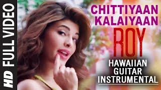 Chittiyaan Kalaiyaan (Hawaiian Guitar) Instrumental | Roy | Jacqueline Fernandez