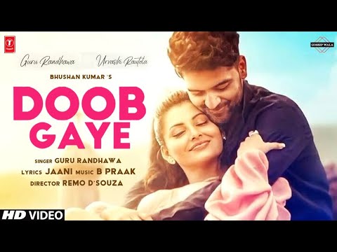 Doob Gaye (Official Video) Guru Randhawa | Urvashi Rautela | Jaani, B ...