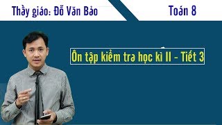 Ôn tập học kỳ 2 - môn Toán 8 - Thầy giáo Đỗ Văn Bảo