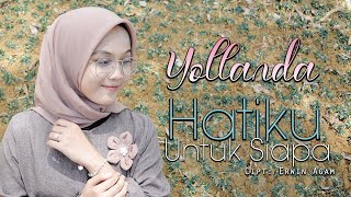 Yollanda - Hatiku Untuk Siapa