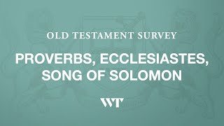 Old Testament Survery - Proverbs, Ecclesiastes, Song of Solomon