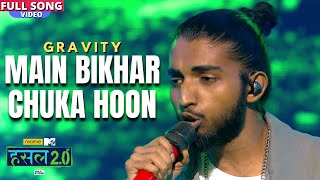 Main bikhar chuka hoon | Gravity | Hustle 2.0