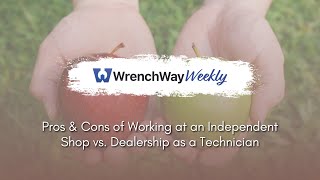Pros & Cons of Working at an Independent Shop vs. Dealership as a Technician | WrenchWay Weekly