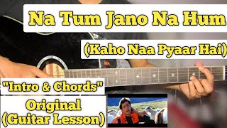 Na Tum Jano Na Hum - Kaho Naa Pyaar Hai | Guitar Lesson | Intro & Chords |