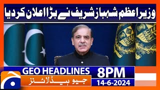 PM Shahbaz Sharif Big Announcement | Geo News 8 PM Headlines | 14 June 2024