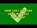 How can I restore GRUB without a live CD? (3 Solutions!!)