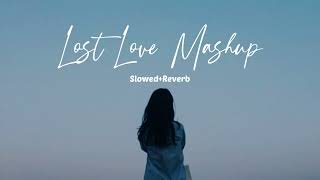 Lost Love Mashup // (Love Masup) // Mitraz x  Slowed+Reverb